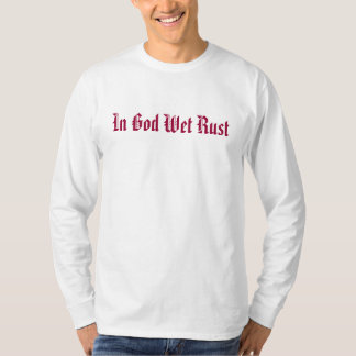 Im Gott-nassen Rost T-Shirt