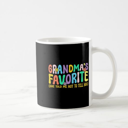 I'm Grandma's Favorite She Told Me Not To Tell You Kaffeetasse (Rechts)
