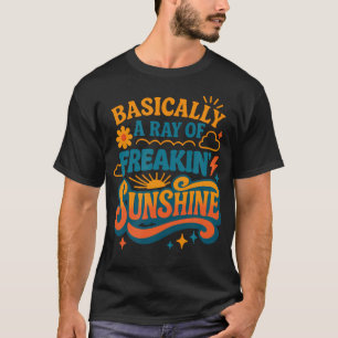 Im Grunde ein Strahl von verrücktem Sonnenschein S T-Shirt