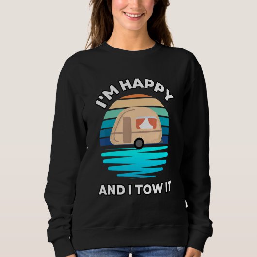 I'm Happy and I Tow It   Camper Camping Pun Camp Sweatshirt (Vorderseite)