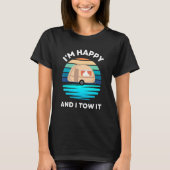 I'm Happy and I Tow It   Camper Camping Pun Camp T-Shirt (Vorderseite)