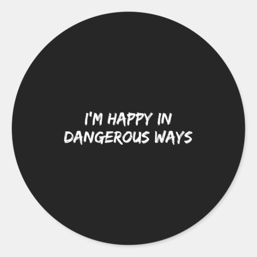 I'm Happy In Dangerous Ways Funny Quote Runder Aufkleber (Vorderseite)