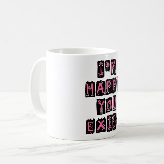 I'm happy you exist kaffeetasse (Vorderseite Links)