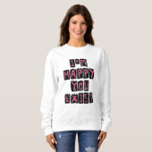 I'm happy you exist sweatshirt (Vorne ganz)