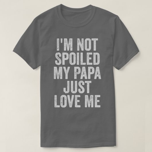 IM hat meine Papa nicht nur Liebe verdorben T-Shirt (Design vorne)