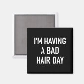 I'm Having A Bad Hair Day, Funny, Jokes, Sarcastic Magnet (Vorderseite/Rückseite)