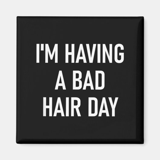 I'm Having A Bad Hair Day, Funny, Jokes, Sarcastic Magnet (Vorne)