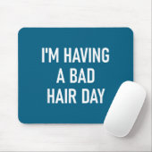 I'm Having A Bad Hair Day, Funny, Jokes, Sarcastic Mousepad (Mit Mouse)