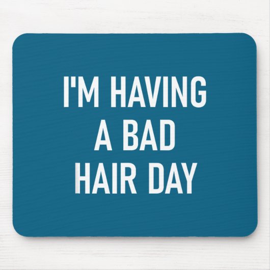 I'm Having A Bad Hair Day, Funny, Jokes, Sarcastic Mousepad (Vorne)