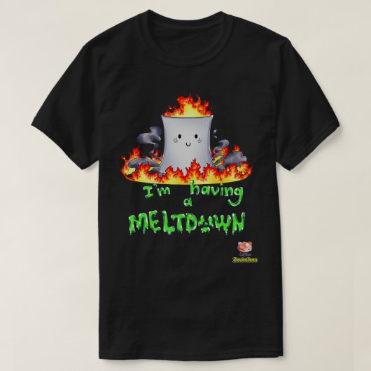 I'm Having a Meltdown  Nuclear Reactor  T-Shirt (Design vorne)