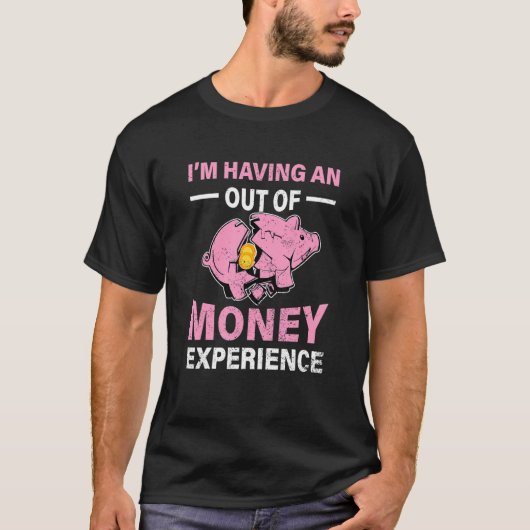 Im Having An Out Of Money Experience Piggy Bank Br T-Shirt (Vorderseite)