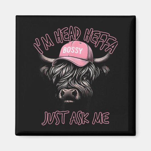 I'm Head Heffa Just Ask Me Bossy Highland Cow Base Magnet (Vorne)