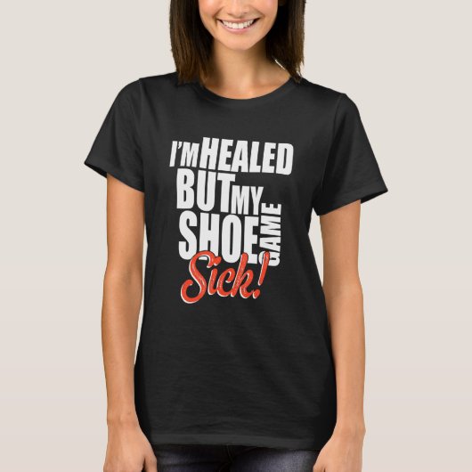 I'm Healed But My Shoe Game Sick Apparel T-Shirt (Vorderseite)