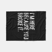 I'm Here Because You Broke It Funny Maintenance Wo Fleecedecke (Vorderseite (Horizontal))