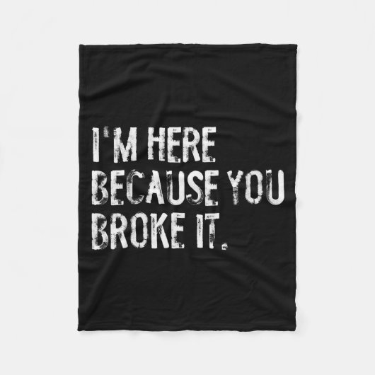 I'm Here Because You Broke It Funny Maintenance Wo Fleecedecke (Vorderseite)
