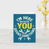 I'm Here Because You Broke Soing - Funny Mechanic Karte (Gelbe Blume)