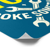 I'm Here Because You Broke Soing - Funny Mechanic  Poster (Ecke)