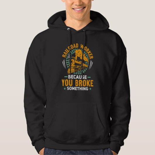 I'm Here Because You Broke Something Railroad Work Hoodie (Vorderseite)