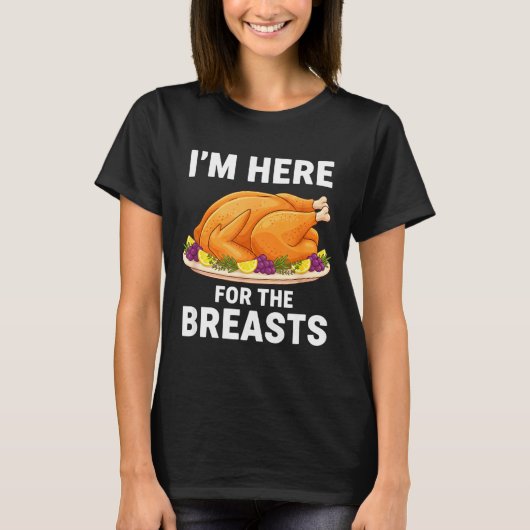 I'm Here For The Breasts, Funny Thanksgiving Turke T-Shirt (Vorderseite)
