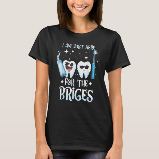 I'm Here For The Bridges Dentist Helper and Dent T-Shirt (Vorderseite)