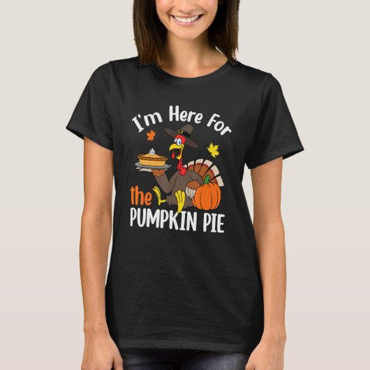 I'm Here For The Pumpkin Pie Thanksgiving Autumn F T-Shirt (Vorderseite)