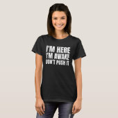 Im Here Im Awake Dont Push it T-Shirt (Vorne ganz)