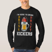 I'm Here To Drink And Draft Kickers Fantasy Footba T-Shirt (Vorderseite)