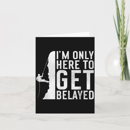 I'm Here To Get Belayed _ Funny Rock Climber Sayin Karte (Vorderseite)