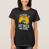 I'm Here To Hit Trees And Curse T-Shirt (Vorderseite)