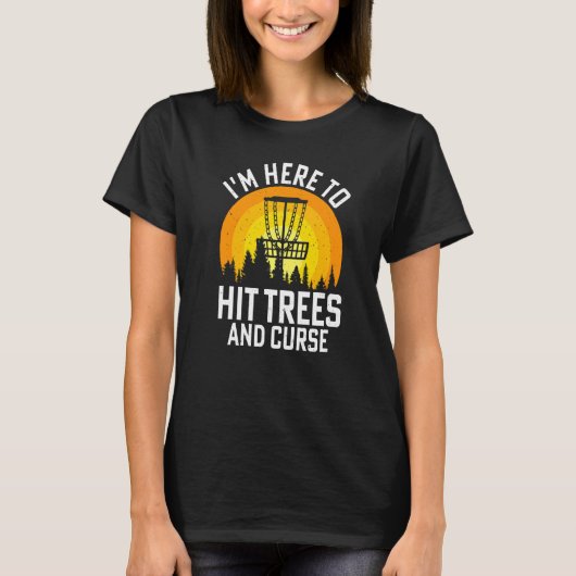 I'm Here To Hit Trees And Curse T-Shirt (Vorderseite)