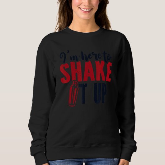 I'm Here To Shake It Up Bartender Mixologist Barte Sweatshirt (Vorderseite)
