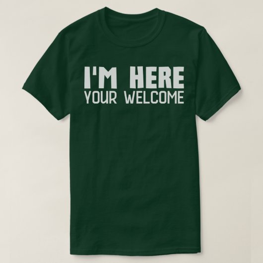 Im here Youre Welcome 3 T-Shirt (Design vorne)