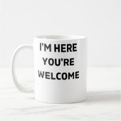 Im here Youre Welcome Kaffeetasse (Links)