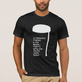 Im Himmel gibt es kein Bier T-Shirt