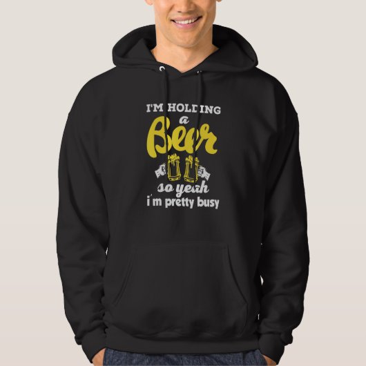 I'm Holding A Beer So Yeah I'm Pretty Busy     Hoodie (Vorderseite)