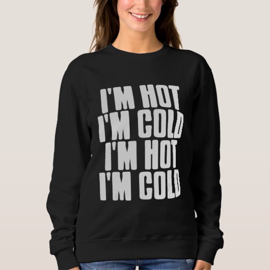 I'm Hot I'm Cold  Mood Swing  Present Sweatshirt (Vorderseite)