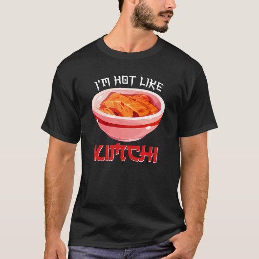 I'm Hot Like Kimchi Korean Kimchi T-Shirt (Vorderseite)
