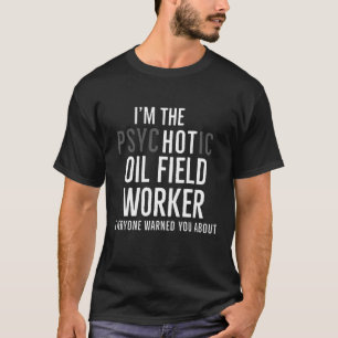 Im Hot Oilfield Worker Funny Gift T - Shirt