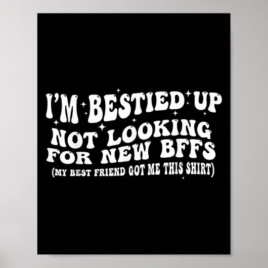 I'm Ied Up Not Looking For New Bffs Poster (Vorne)