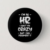 I'm In Hr I Can't Fix Crazy Hr Quotes Employees Ma Button (Vorderseite)