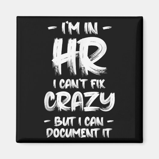 I'm In Hr I Can't Fix Crazy Hr Quotes Employees Ma Magnet (Vorne)