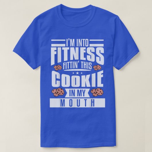 I'm Into Fitness Fittin' This Cookie In My Mouth B T-Shirt (Design vorne)
