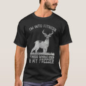 I'm Into Fitness Joke Deer Hunting for Hunter 1 T-Shirt (Vorderseite)