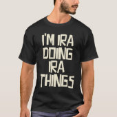 I'm Ira doing Ira things T-Shirt (Vorderseite)