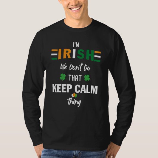 I'm Irish We Don't Do That Keep Calm Thing  7 T-Shirt (Vorderseite)