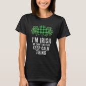 i'm irish we don't do that keep calm thing Ireland T-Shirt (Vorderseite)