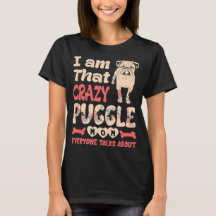 Im ist, dass Crazy Puggle Mama jeder spricht über T-Shirt
