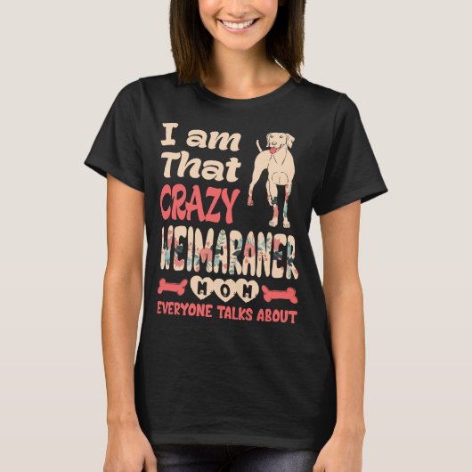 Im ist, dass Crazy Weimaraner Mama Jeder spricht ü T-Shirt (Vorderseite)