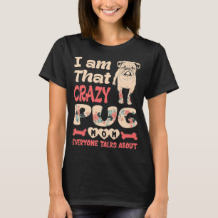 Im ist, dass verrückte Mops Mama alle reden über T-Shirt