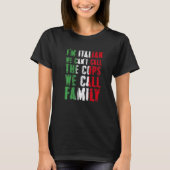 I'm Italian We Can't Call Cops We Call Family T-Shirt (Vorderseite)
